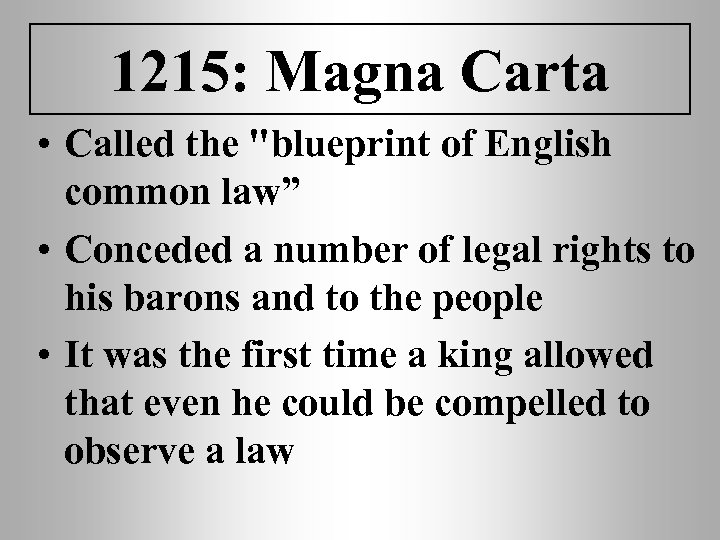 1215: Magna Carta • Called the "blueprint of English common law” • Conceded a