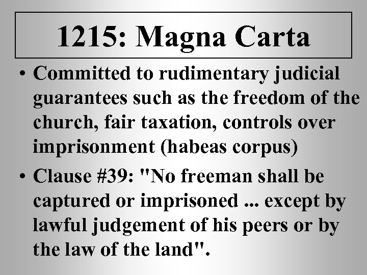 1215: Magna Carta • Committed to rudimentary judicial guarantees such as the freedom of
