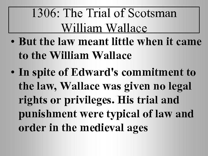 1306: The Trial of Scotsman William Wallace • But the law meant little when