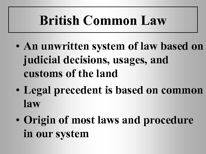 British Common Law • An unwritten system of law based on judicial decisions, usages,