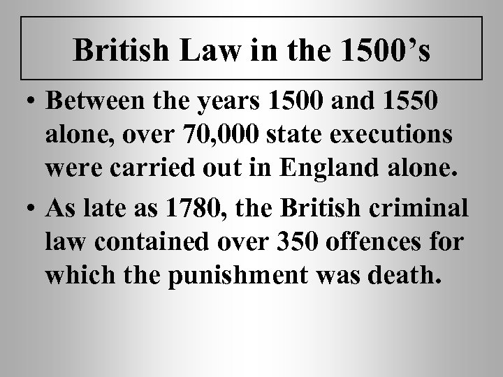British Law in the 1500’s • Between the years 1500 and 1550 alone, over