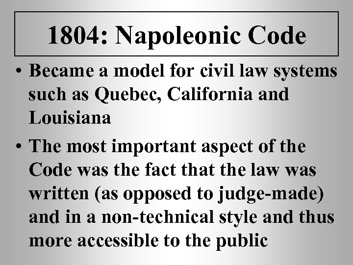 1804: Napoleonic Code • Became a model for civil law systems such as Quebec,
