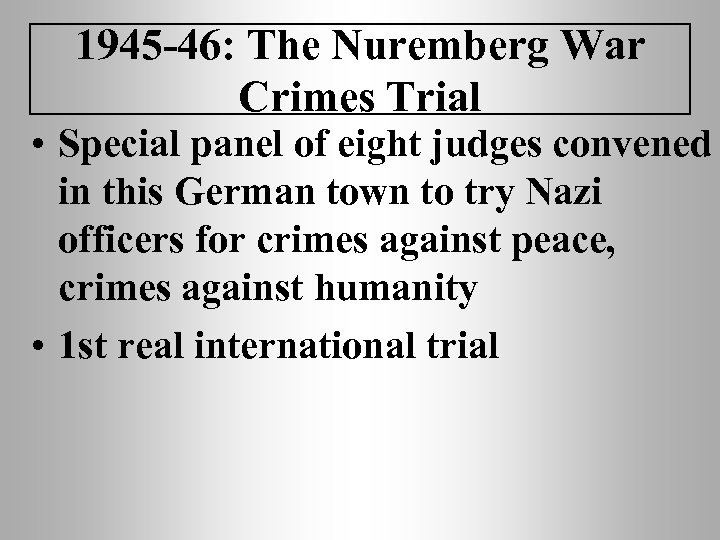 1945 -46: The Nuremberg War Crimes Trial • Special panel of eight judges convened