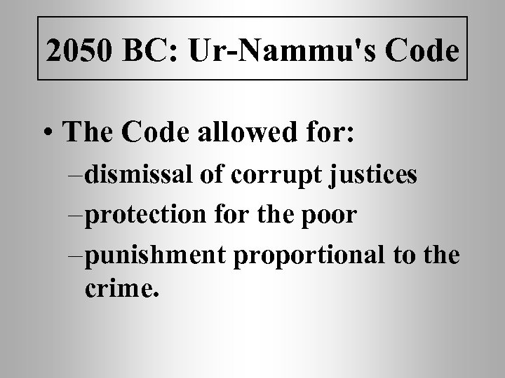 2050 BC: Ur-Nammu's Code • The Code allowed for: – dismissal of corrupt justices