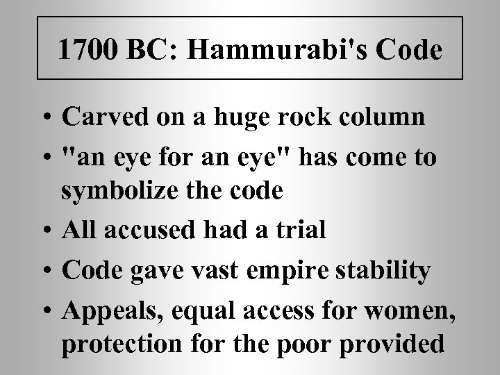 1700 BC: Hammurabi's Code • Carved on a huge rock column • "an eye