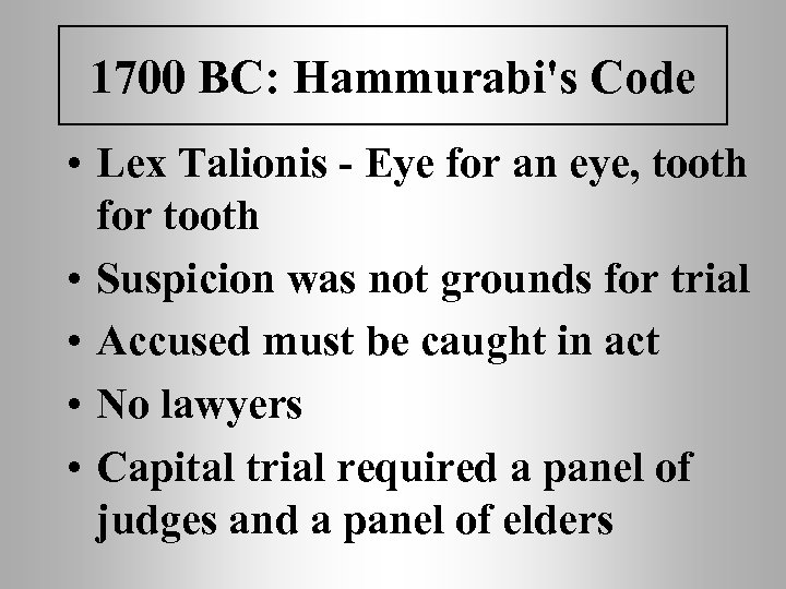 1700 BC: Hammurabi's Code • Lex Talionis - Eye for an eye, tooth for
