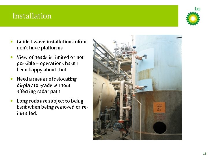 Installation • Guided wave installations often don’t have platforms • View of heads is