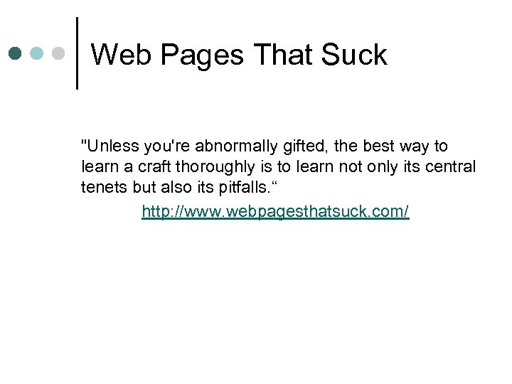Web Pages That Suck "Unless you're abnormally gifted, the best way to learn a