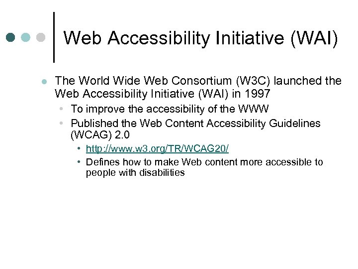 Web Accessibility Initiative (WAI) l The World Wide Web Consortium (W 3 C) launched