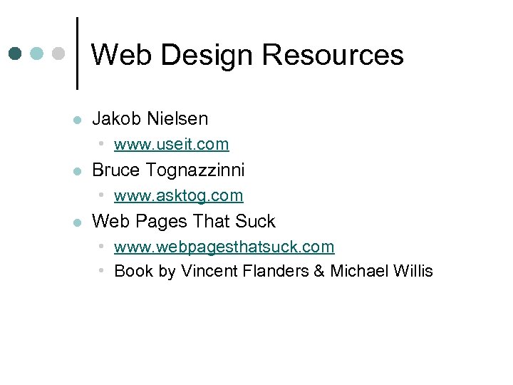 Web Design Resources l Jakob Nielsen • www. useit. com l Bruce Tognazzinni •