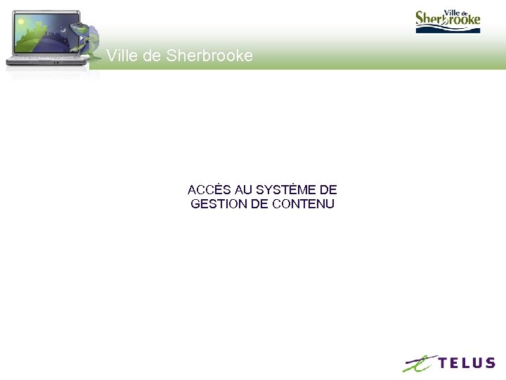 Ville de Sherbrooke ACCÈS AU SYSTÈME DE GESTION DE CONTENU 