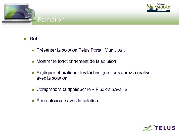 Formation n But n Présenter la solution Telus Portail Municipal. n Montrer le fonctionnement