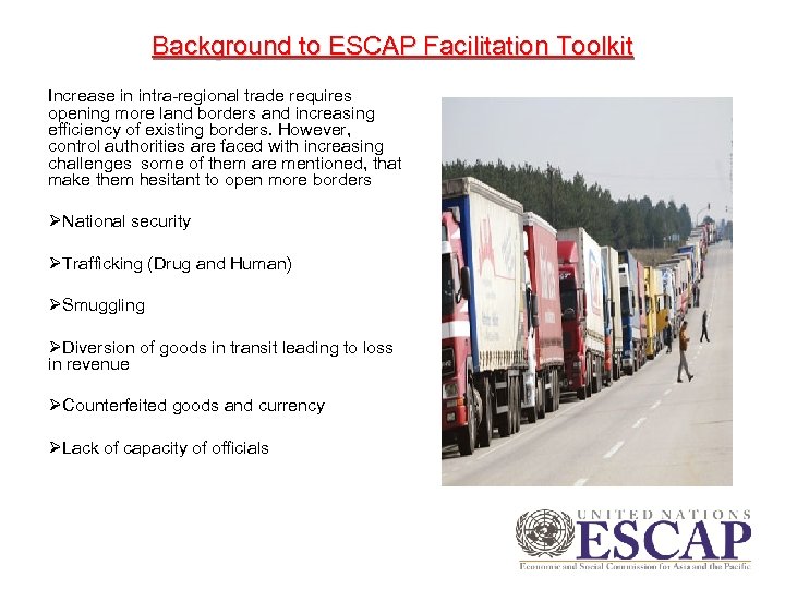 Background to ESCAP Facilitation Toolkit Increase in intra-regional trade requires opening more land borders