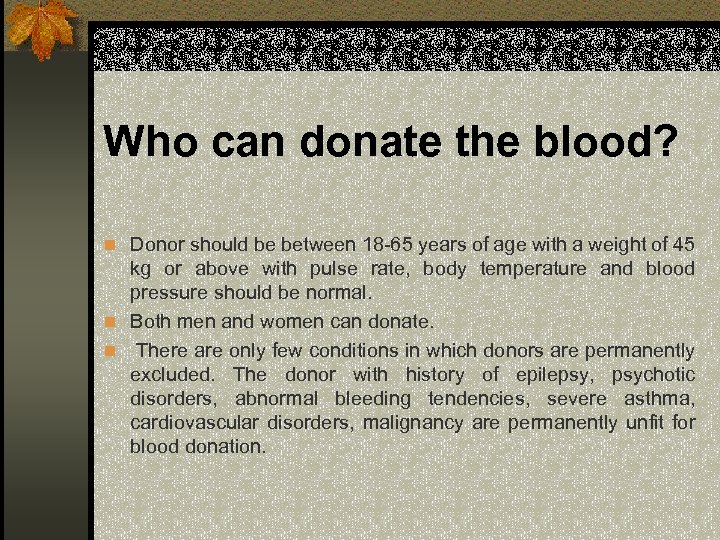 Who can donate the blood? n Donor should be between 18 -65 years of