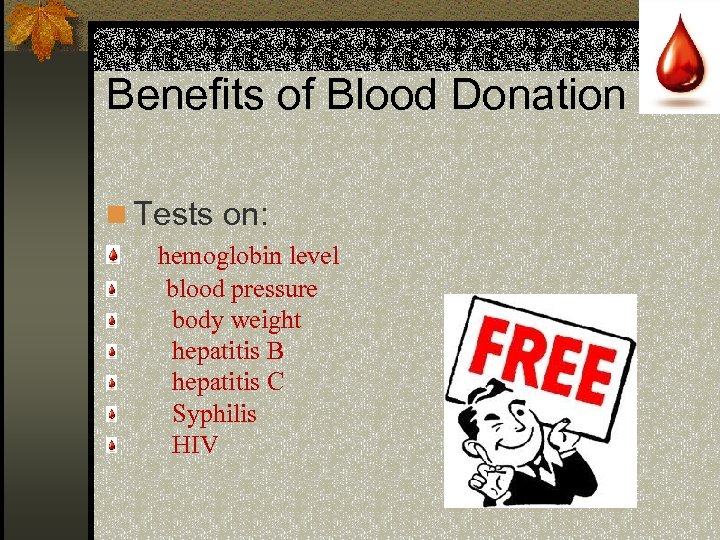 Benefits of Blood Donation n Tests on: hemoglobin level blood pressure body weight hepatitis