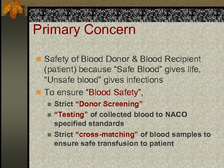 Primary Concern n Safety of Blood Donor & Blood Recipient (patient) because “Safe Blood”