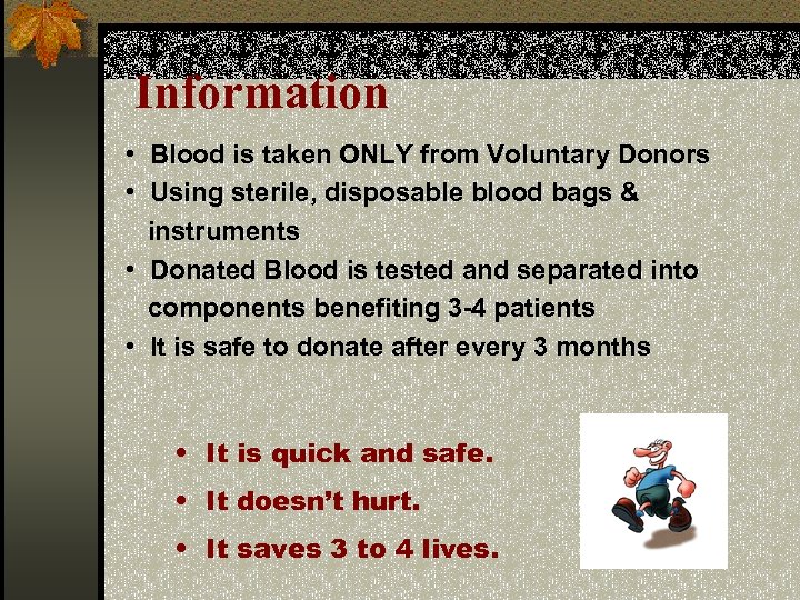 Information • Blood is taken ONLY from Voluntary Donors • Using sterile, disposable blood