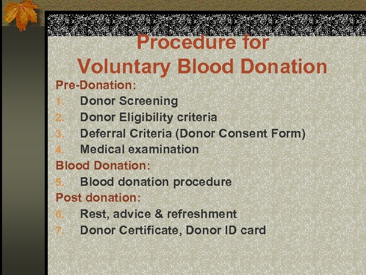 Procedure for Voluntary Blood Donation Pre-Donation: 1. Donor Screening 2. Donor Eligibility criteria 3.