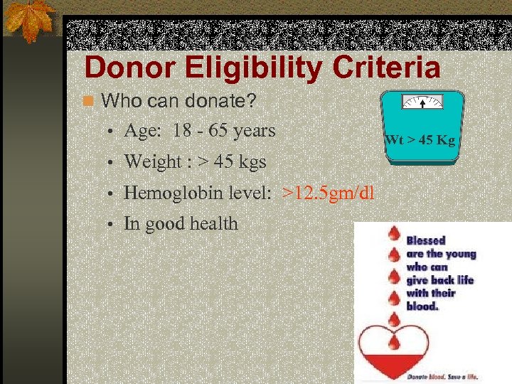 Donor Eligibility Criteria n Who can donate? • Age: 18 - 65 years •