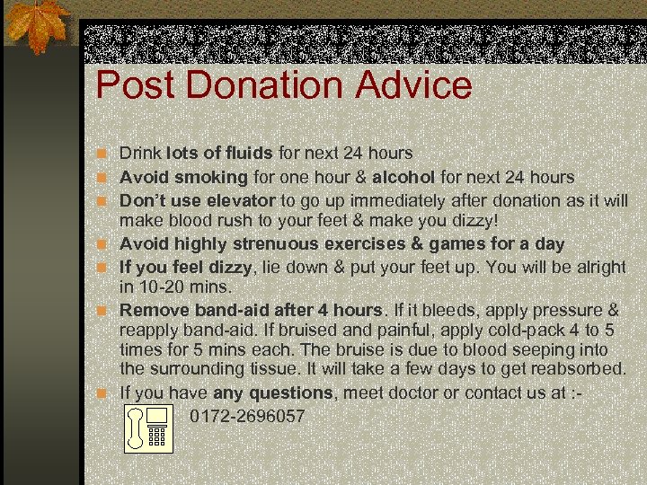 Post Donation Advice n Drink lots of fluids for next 24 hours n Avoid