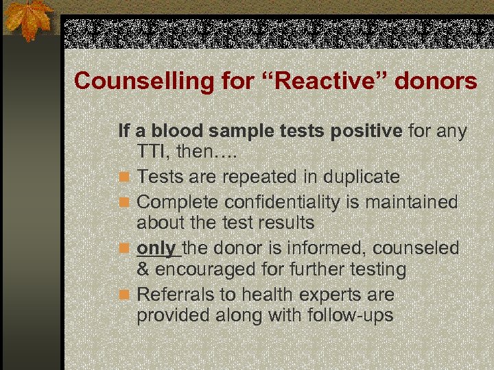 Counselling for “Reactive” donors If a blood sample tests positive for any TTI, then….