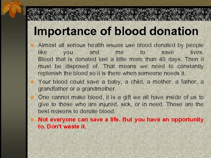 Importance of blood donation n Almost all serious health issues use blood donated by