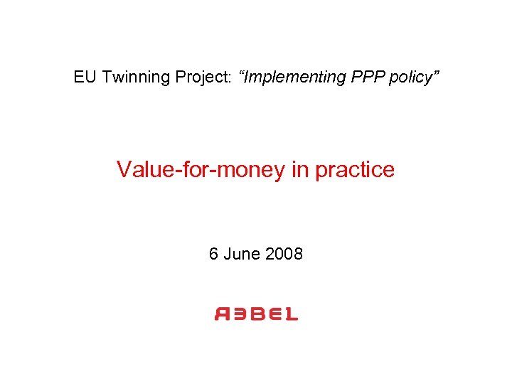 EU Twinning Project: “Implementing PPP policy” Value-for-money in practice 6 June 2008 