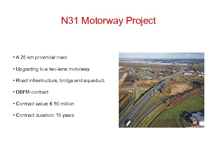 N 31 Motorway Project • A 25 km provincial road • Upgrading to a