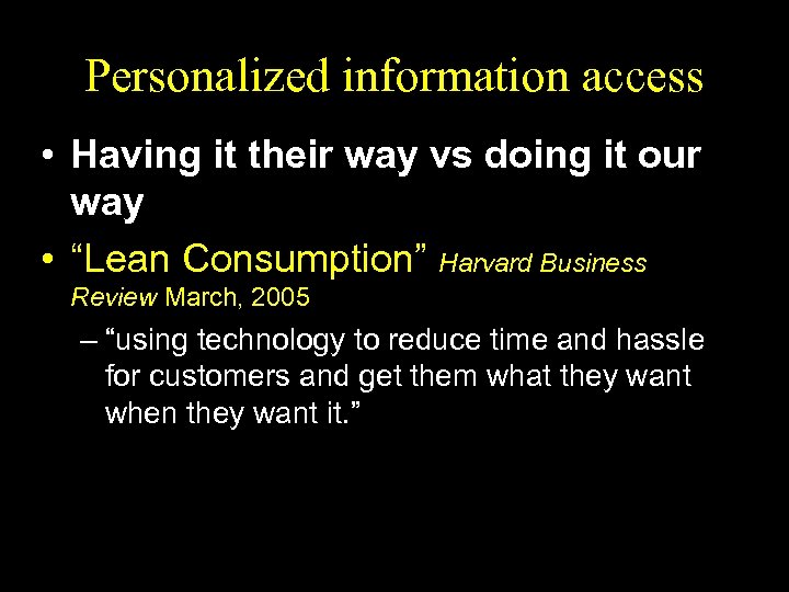 Personalized information access • Having it their way vs doing it our way •