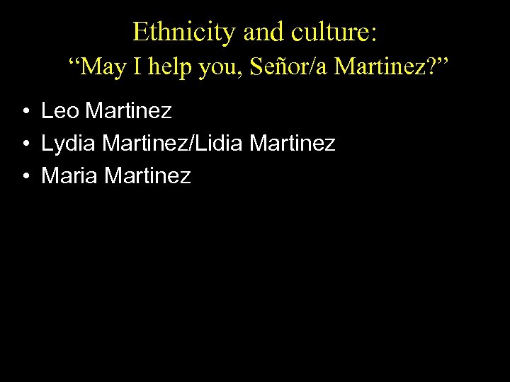 Ethnicity and culture: “May I help you, Señor/a Martinez? ” • Leo Martinez •