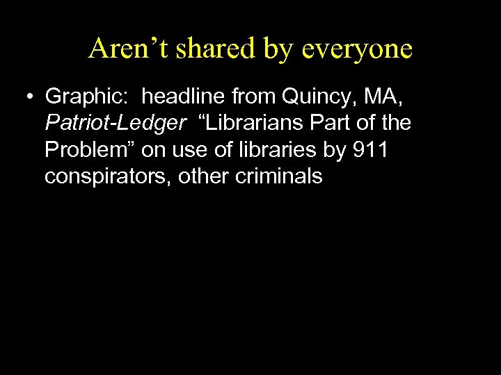 Aren’t shared by everyone • Graphic: headline from Quincy, MA, Patriot-Ledger “Librarians Part of