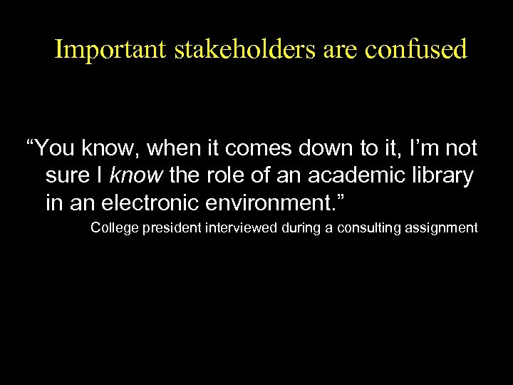 Important stakeholders are confused “You know, when it comes down to it, I’m not