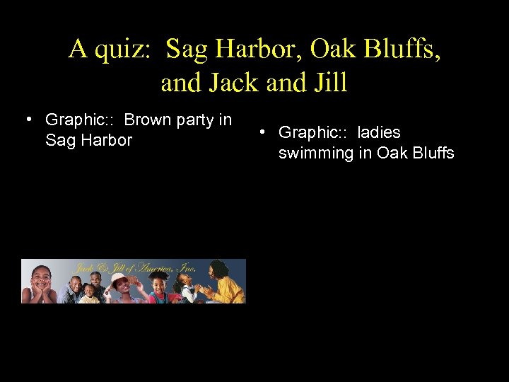 A quiz: Sag Harbor, Oak Bluffs, and Jack and Jill • Graphic: : Brown