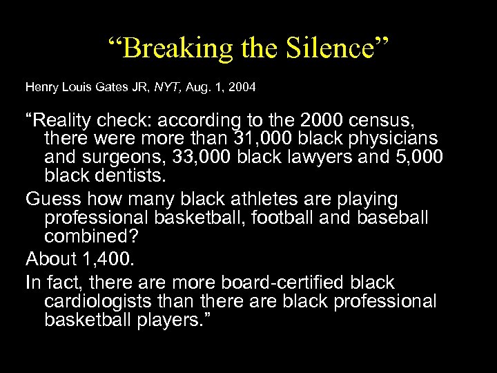 “Breaking the Silence” Henry Louis Gates JR, NYT, Aug. 1, 2004 “Reality check: according