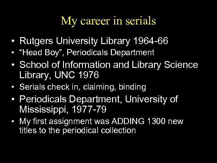 My career in serials • Rutgers University Library 1964 -66 • “Head Boy”, Periodicals