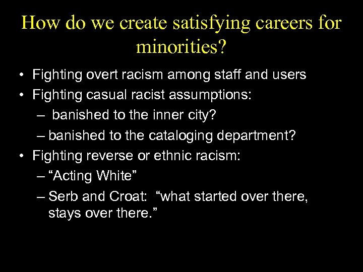 How do we create satisfying careers for minorities? • Fighting overt racism among staff