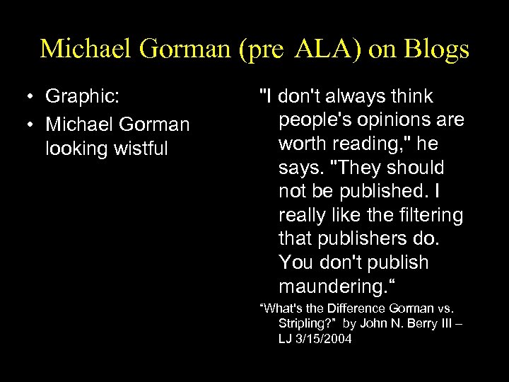 Michael Gorman (pre ALA) on Blogs • Graphic: • Michael Gorman looking wistful "I