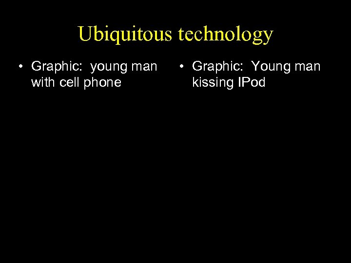 Ubiquitous technology • Graphic: young man with cell phone • Graphic: Young man kissing