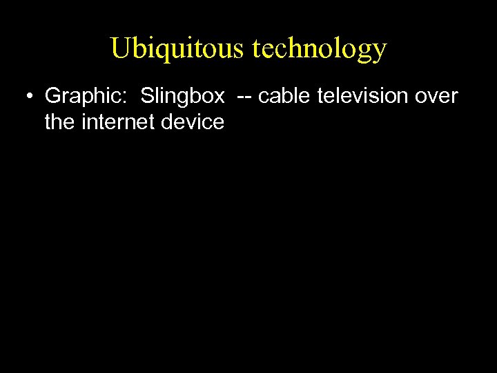 Ubiquitous technology • Graphic: Slingbox -- cable television over the internet device 