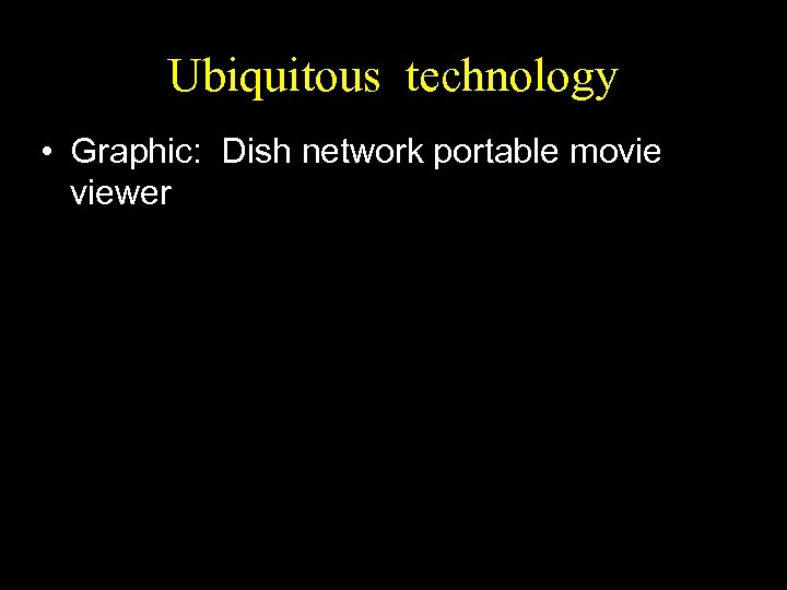 Ubiquitous technology • Graphic: Dish network portable movie viewer 