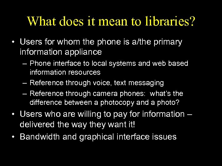 What does it mean to libraries? • Users for whom the phone is a/the