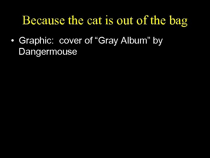 Because the cat is out of the bag • Graphic: cover of “Gray Album”