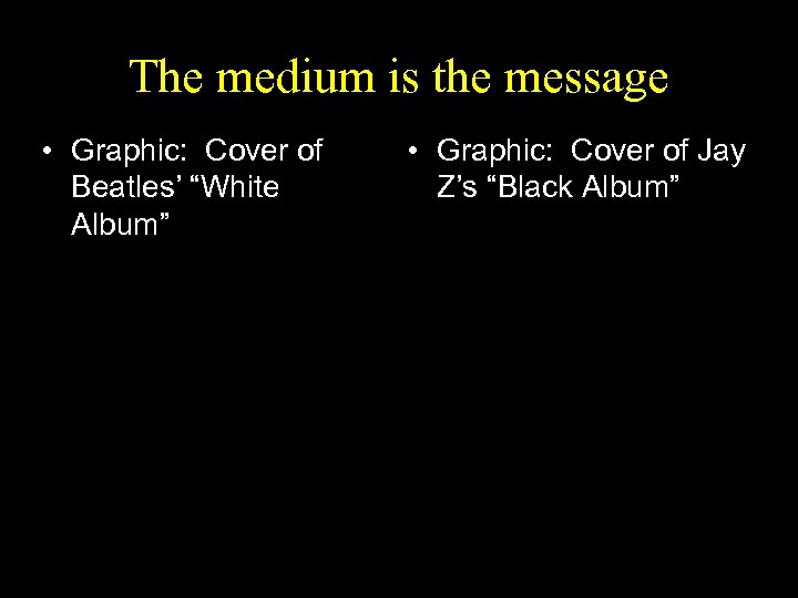 The medium is the message • Graphic: Cover of Beatles’ “White Album” • Graphic: