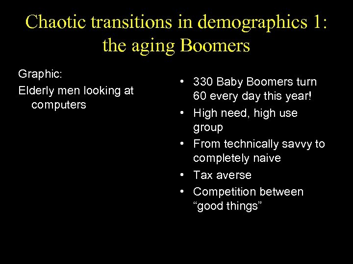 Chaotic transitions in demographics 1: the aging Boomers Graphic: Elderly men looking at computers