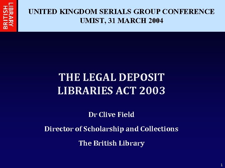 UNITED KINGDOM SERIALS GROUP CONFERENCE UMIST, 31 MARCH 2004 THE LEGAL DEPOSIT LIBRARIES ACT