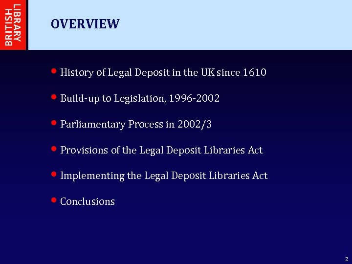 OVERVIEW • History of Legal Deposit in the UK since 1610 • Build-up to