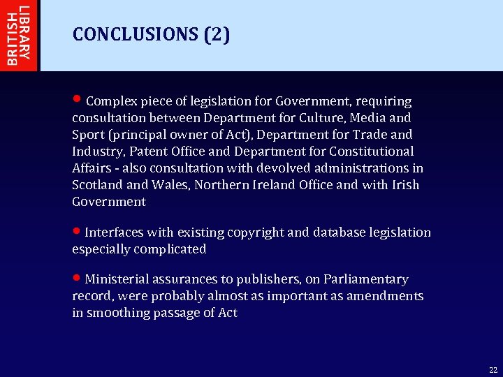 CONCLUSIONS (2) • Complex piece of legislation for Government, requiring consultation between Department for