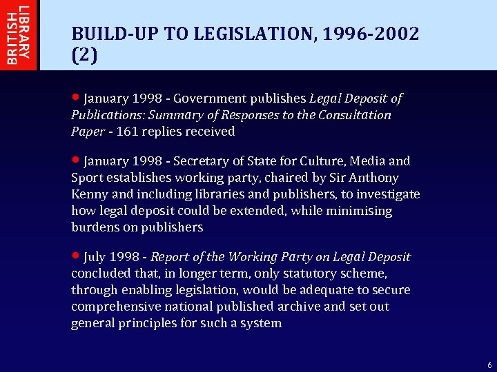 BUILD-UP TO LEGISLATION, 1996 -2002 (2) • January 1998 - Government publishes Legal Deposit