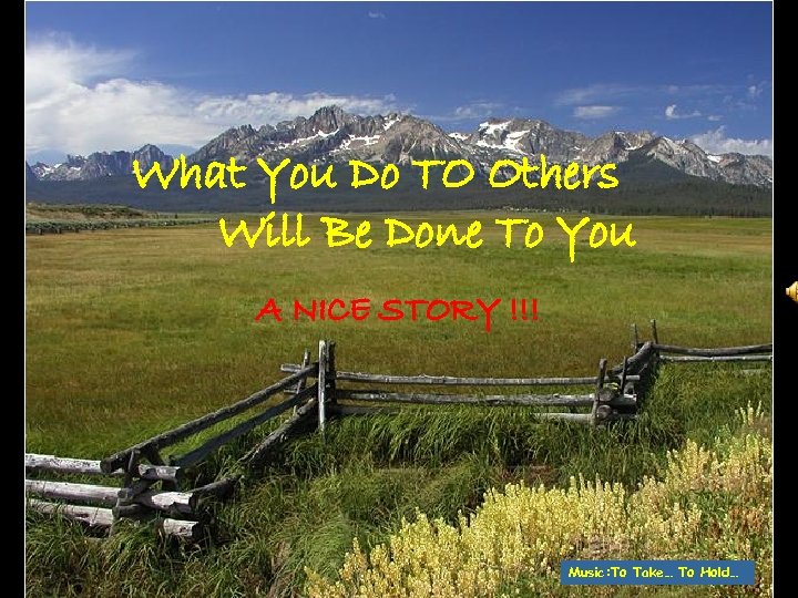 What You Do TO Others Will Be Done To You A NICE STORY !!!