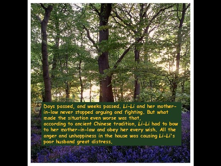 Days passed, and weeks passed. Li-Li and her motherin-law never stopped arguing and fighting.